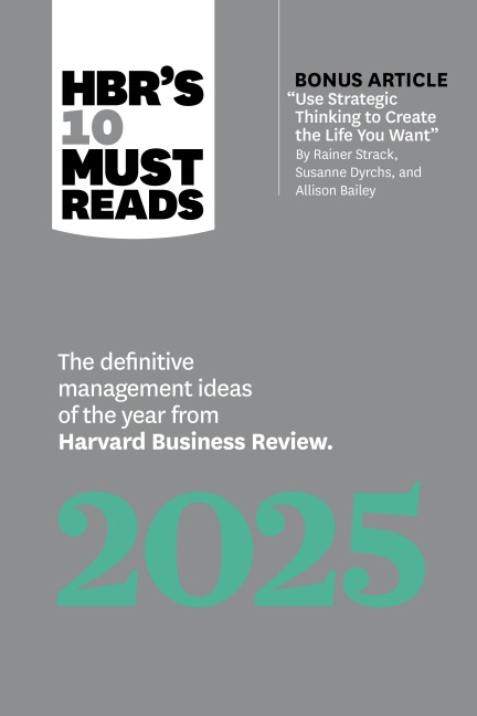 HBR's 10 Must Reads 2025 - Harvard Business Review, Robert I. Sutton, Jamil Zaki, Ginni Rometty, Huggy Rao