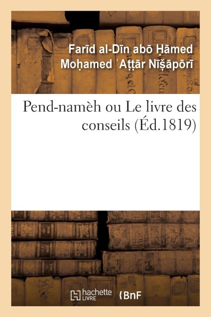 Pend-Namèh Ou Le Livre Des Conseils - Fard Al-Dn Ab Moamed Attr Npr, Antoine-Isaac Silvestre De Sacy