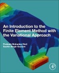 Cover-Bild zum Titel 'An Introduction to the Finite Element Method with the Variational Approach' von 'Prakash Mahadeo Dixit, Sachin Singh Gautam'