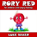 Rory Red: for children with angry feelings - Luke Baker