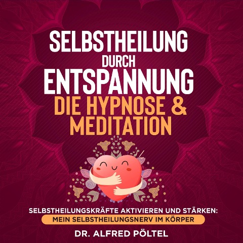 Selbstheilung durch Entspannung - die Hypnose & Meditation - Alfred Pöltel