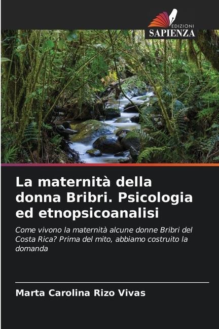 La maternità della donna Bribri. Psicologia ed etnopsicoanalisi - Marta Carolina Rizo Vivas