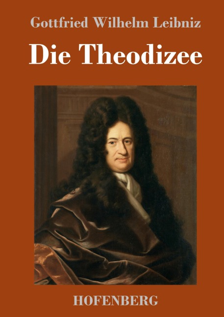 Die Theodizee - Gottfried Wilhelm Leibniz