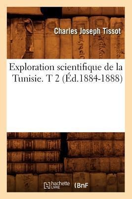 Exploration Scientifique de la Tunisie. T 2 (Éd.1884-1888) - Charles Joseph Tissot