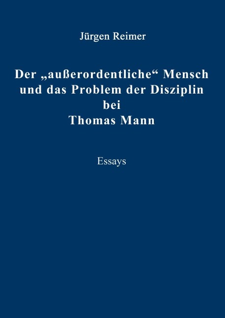 Der "außerordentliche" Mensch und das Problem der Disziplin bei Thomas Mann - Jürgen Reimer