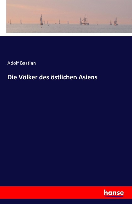 Die Völker des östlichen Asiens - Adolf Bastian