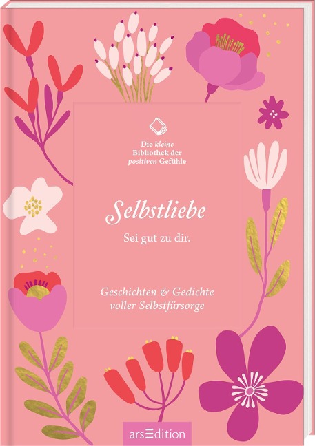 Die kleine Bibliothek der positiven Gefühle: Selbstliebe - 