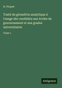 Cover-Bild zum Titel 'Traité de géométrie analytique à l'usage des candidats aux écoles du gouvernement et aux grades universitaires' von 'H. Picquet'