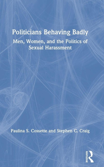 Politicians Behaving Badly - Paulina Cossette, Stephen Craig