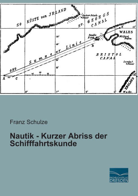 Nautik - Kurzer Abriss der Schifffahrtskunde - Franz Schulze