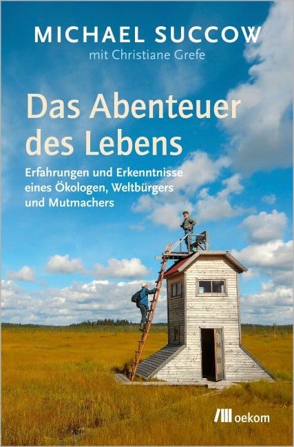 Das Abenteuer des Lebens - Michael Succow, Christiane Grefe