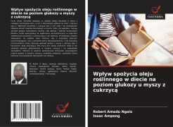 Cover-Bild zum Titel 'Wp¿yw spo¿ycia oleju ro¿linnego w diecie na poziom glukozy u myszy z cukrzyc¿' von 'Robert Amadu Ngala, Isaac Ampong'
