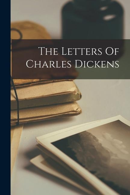 The Letters Of Charles Dickens - Anonymous