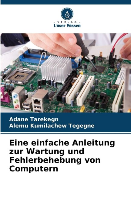Eine einfache Anleitung zur Wartung und Fehlerbehebung von Computern - Adane Tarekegn, Alemu Kumilachew Tegegne
