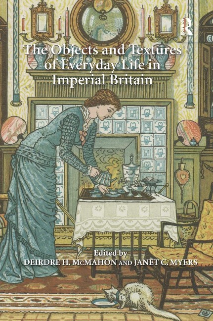 The Objects and Textures of Everyday Life in Imperial Britain - 