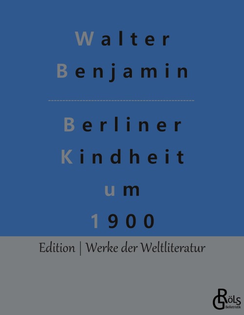 Berliner Kindheit um 1900 - Walter Benjamin