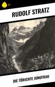 Cover-Bild zum Titel 'Die törichte Jungfrau' von 'Rudolf Stratz'