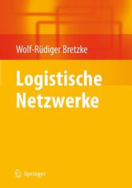 Logistische Netzwerke - Wolf-Rüdiger Bretzke