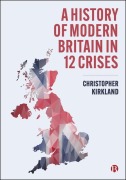 Cover-Bild zum Titel 'A History of Modern Britain in 12 Crises' von 'Christopher Kirkland'