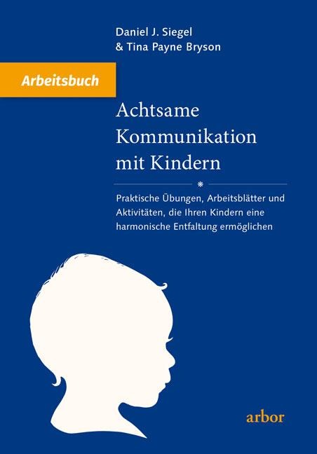 Achtsame Kommunikation mit Kindern - Arbeitsbuch - Daniel J. Siegel, Tina Payne Bryson