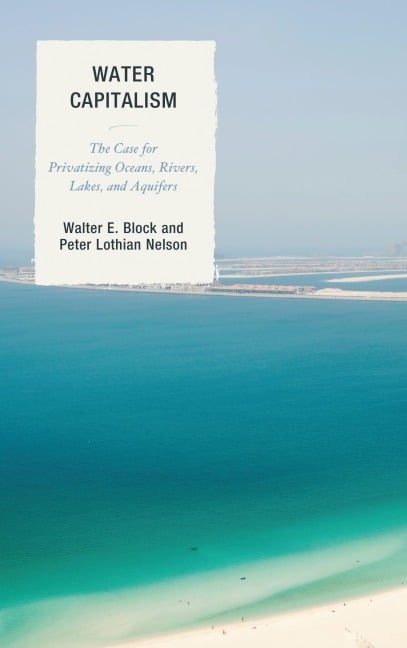 Water Capitalism - Walter E. Block, Peter L. Nelson