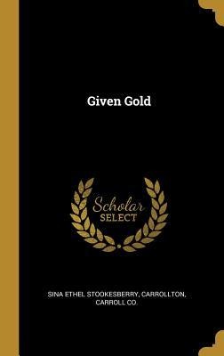 Given Gold - Sina Ethel Stookesberry
