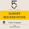 Cover-Bild zum Titel 'Harriet Beecher Stowe: A short biography' von 'George Fritsche, Minute Biographies, Minutes'