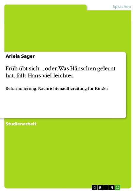 Früh übt sich... oder: Was Hänschen gelernt hat, fällt Hans viel leichter - Ariela Sager