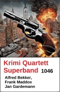 Cover-Bild zum Titel 'Krimi Quartett Superband 1046' von 'Alfred Bekker, Jan Gardemann, Frank Maddox'