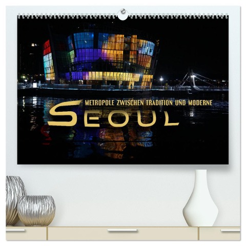 Seoul - Metropole zwischen Tradition und Moderne (hochwertiger Premium Wandkalender 2025 DIN A2 quer), Kunstdruck in Hochglanz - Renate Bleicher