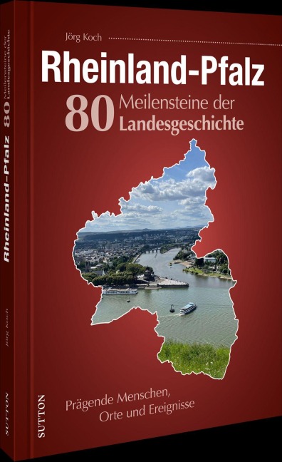 Rheinland-Pfalz. 80 Meilensteine der Landesgeschichte - Jörg Koch