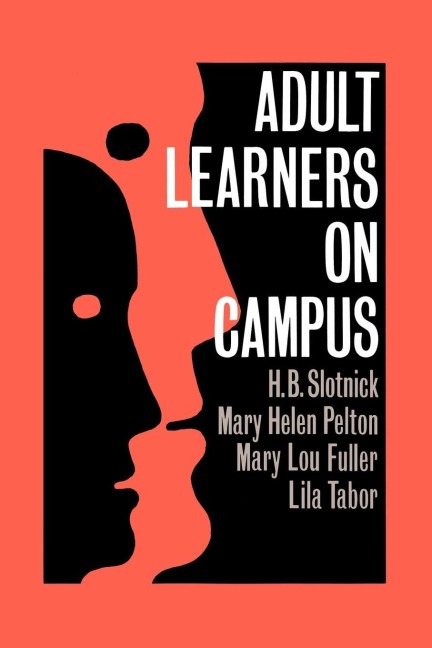 Adult Learners On Campus - H. B. Slotnick, Mary Helen Pelton, Mary Lou Fuller