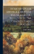 Cover-Bild zum Titel 'Mémoires Pour Servir À L'histoire Des Moeurs Du Xviiie Siècle Par Charles Pinot Duclos...' von 'Charles Duclos'