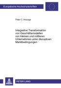Cover-Bild zum Titel 'Integrative Transformation von Geschäftsmodellen von kleinen und mittleren Unternehmen unter disruptiven Marktbedingungen' von 'Peter C. Ansorge'