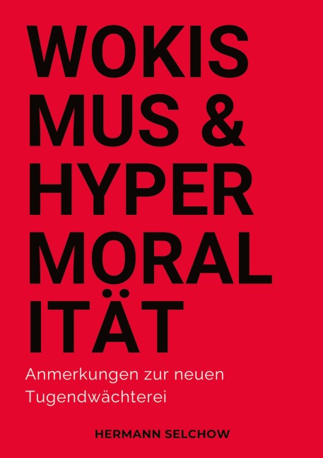Wokismus und Hypermoralität - Hermann Selchow