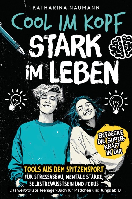 Das wertvollste Teenager-Buch für Mädchen & Jungs ab 13 | Cool im Kopf - Stark im Leben | Tools aus dem Spitzensport für Stressabbau, mentale Stärke, Selbstbewusstsein & Fokus - Katharina Naumann