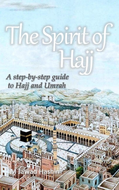 The Spirit of Hajj - M Jawad Hashim