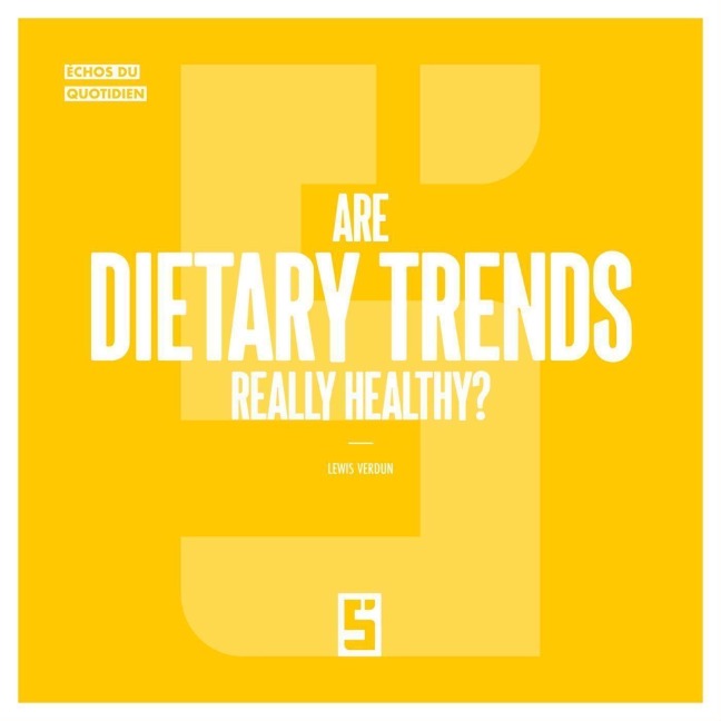 Are Dietary Trends Really Healthy ? - Léwis Verdun