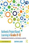 Cover-Bild zum Titel 'Authentic Project-Based Learning in Grades 9-12' von 'Dayna Laur'