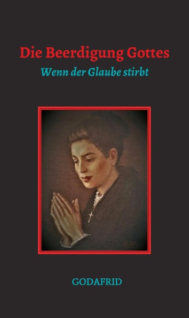 Die Beerdigung Gottes - Godafrid