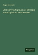 Cover-Bild zum Titel 'Über die Grundlegung eines bündigen kosmologischen Gottesbeweises' von 'Caspar Isenkrahe'