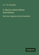 Cover-Bild zum Titel 'D. Martin Luthers kleiner Katechismus' von 'K. F. Th. Schneider'