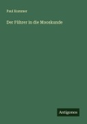 Der Führer in die Mooskunde - Paul Kummer