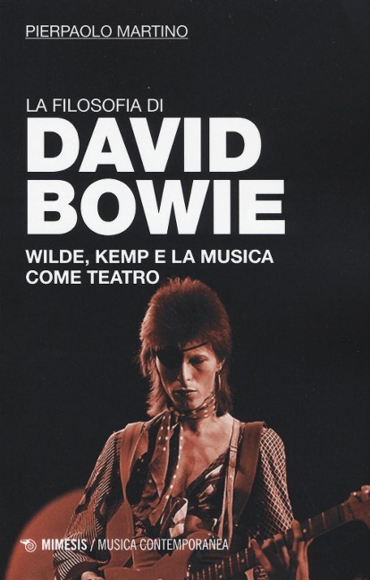 La filosofia di David Bowie. Wilde, Kemp e la musica come teatro - Pierpaolo Martino