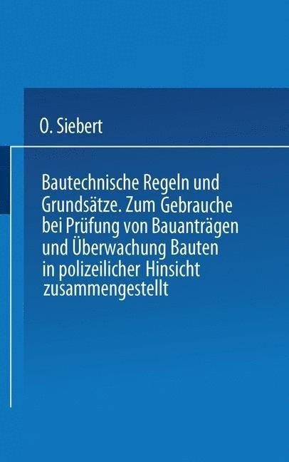 Bautechnische Regeln und Grundsätze - O. Siebert