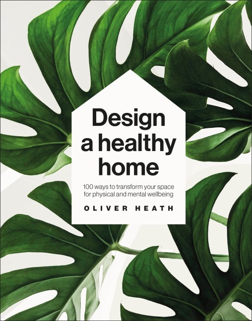 Design A Healthy Home - Oliver Heath