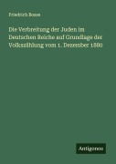 Cover-Bild zum Titel 'Die Verbreitung der Juden im Deutschen Reiche auf Grundlage der Volkszählung vom 1. Dezember 1880' von 'Friedrich Bosse'