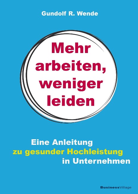Mehr arbeiten, weniger leiden - Gundolf R. Wende