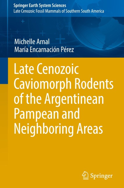 Late Cenozoic Caviomorph Rodents of the Argentinean Pampean and Neighboring Areas - Michelle Arnal, María Encarnación Pérez