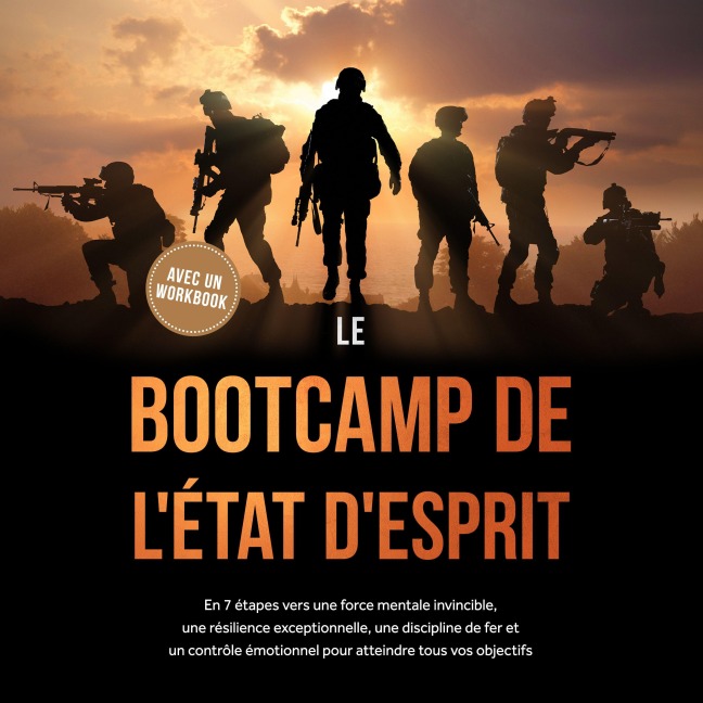 Le Bootcamp de l'État d'Esprit : En 7 étapes vers une force mentale invincible, une résilience exceptionnelle, une discipline de fer et un contrôle émotionnel pour atteindre tous vos objectifs - avec un workbook - Hennes Koppelmann